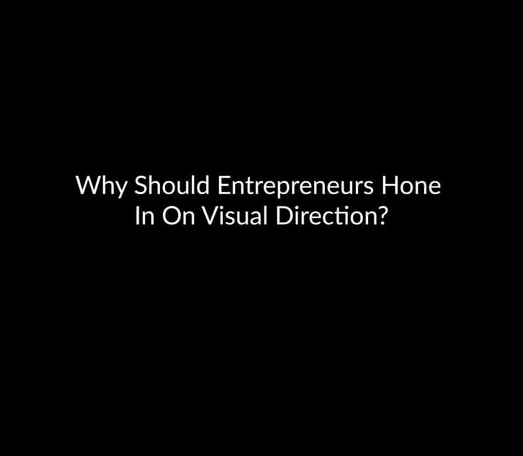 Why Should Entrepreneurs Hone In On Visual Direction?