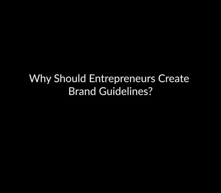 Why Should Entrepreneurs Create Build Brand Guidelines?