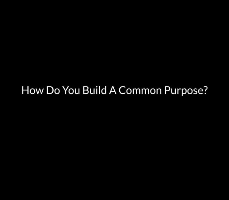How Do You Build A Common Purpose?