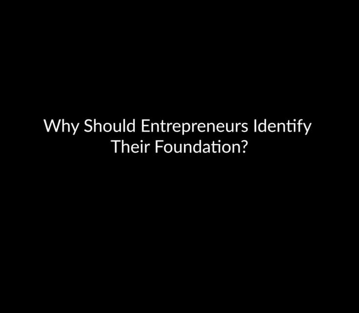 Why Should Entrepreneurs Identify Their Foundation?