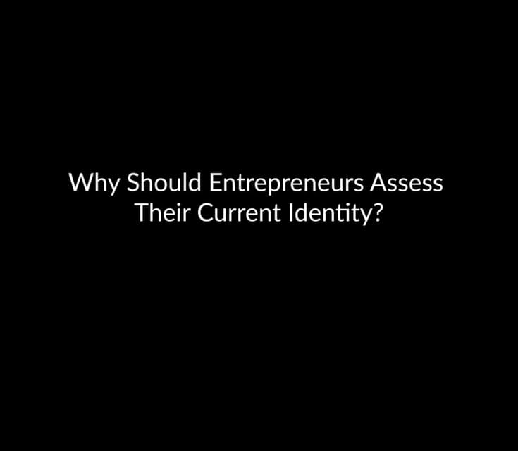 Why Should Entrepreneurs Assess Their Current Identity?